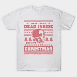 When You're Dead Inside But It's Christmas Funny Ugly Xmas T-Shirt